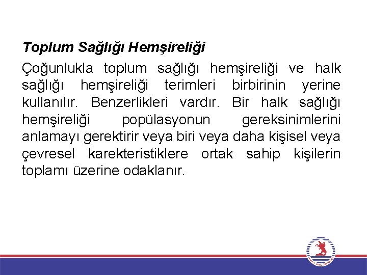 Toplum Sağlığı Hemşireliği Çoğunlukla toplum sağlığı hemşireliği ve halk sağlığı hemşireliği terimleri birbirinin yerine