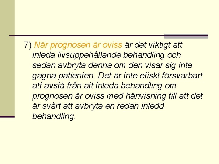 7) När prognosen är oviss är det viktigt att inleda livsuppehållande behandling och sedan