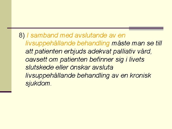 8) I samband med avslutande av en livsuppehållande behandling måste man se till att