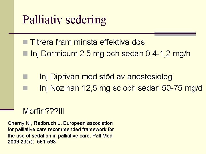 Palliativ sedering n Titrera fram minsta effektiva dos n Inj Dormicum 2, 5 mg
