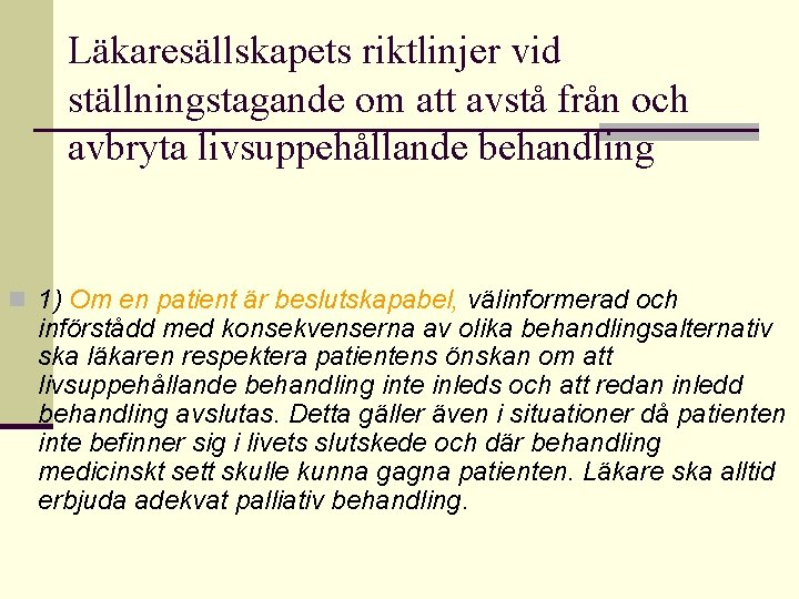 Läkaresällskapets riktlinjer vid ställningstagande om att avstå från och avbryta livsuppehållande behandling n 1)