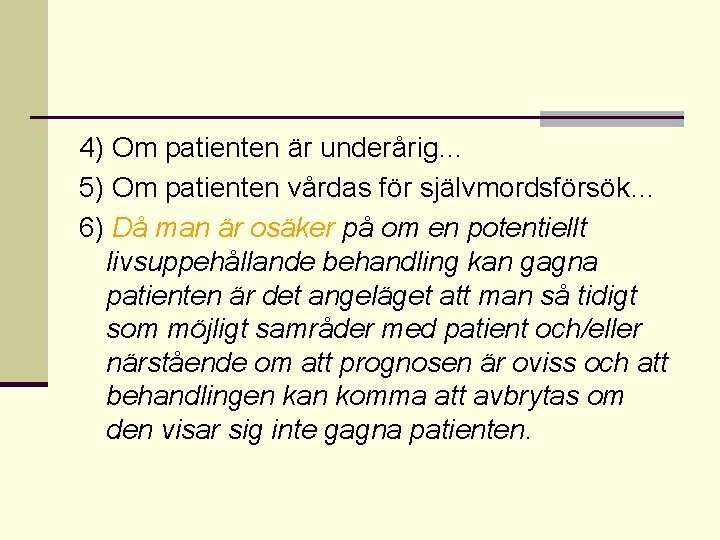 4) Om patienten är underårig… 5) Om patienten vårdas för självmordsförsök… 6) Då man