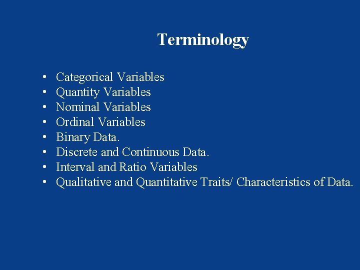 Terminology • • Categorical Variables Quantity Variables Nominal Variables Ordinal Variables Binary Data. Discrete