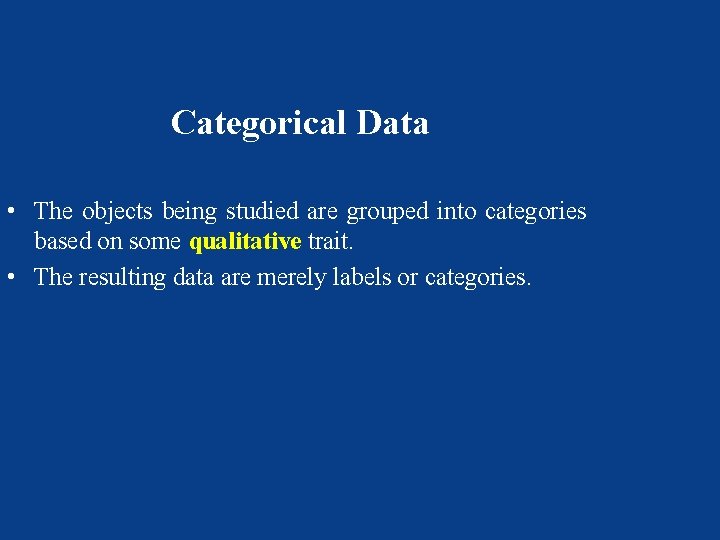 Categorical Data • The objects being studied are grouped into categories based on some