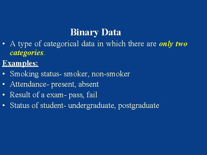 Binary Data • A type of categorical data in which there are only two