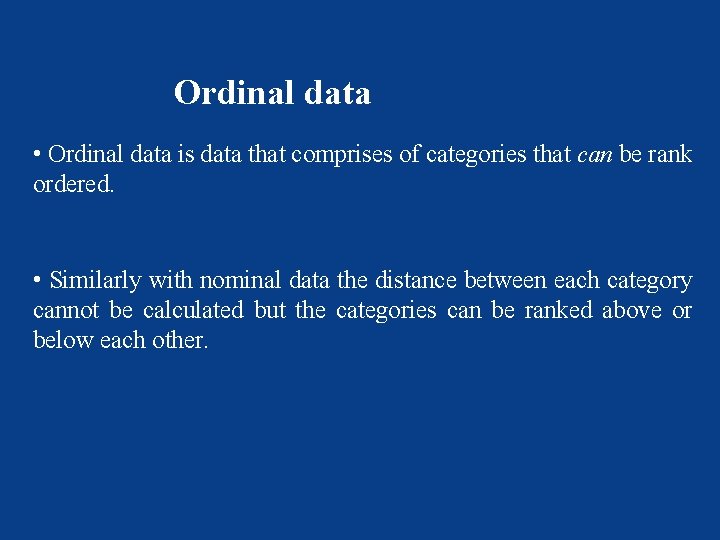 Ordinal data • Ordinal data is data that comprises of categories that can be