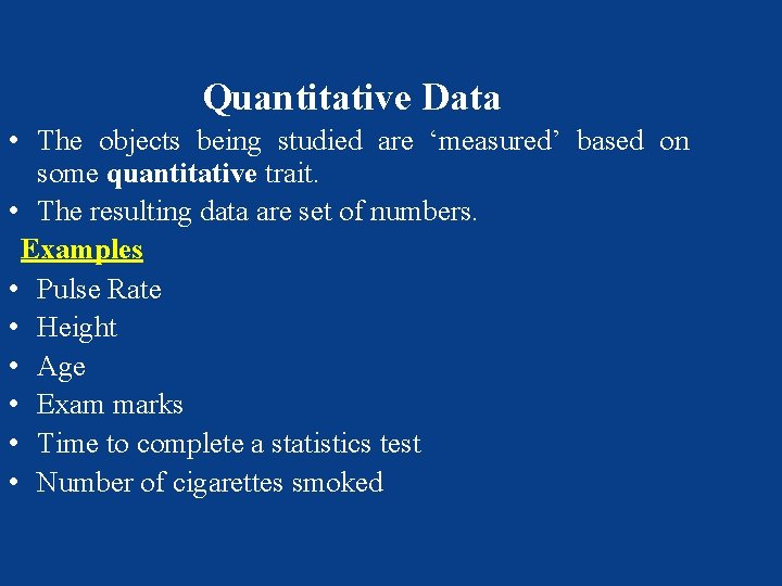 Quantitative Data • The objects being studied are ‘measured’ based on some quantitative trait.