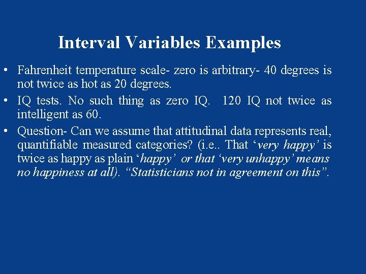 Interval Variables Examples • Fahrenheit temperature scale- zero is arbitrary- 40 degrees is not