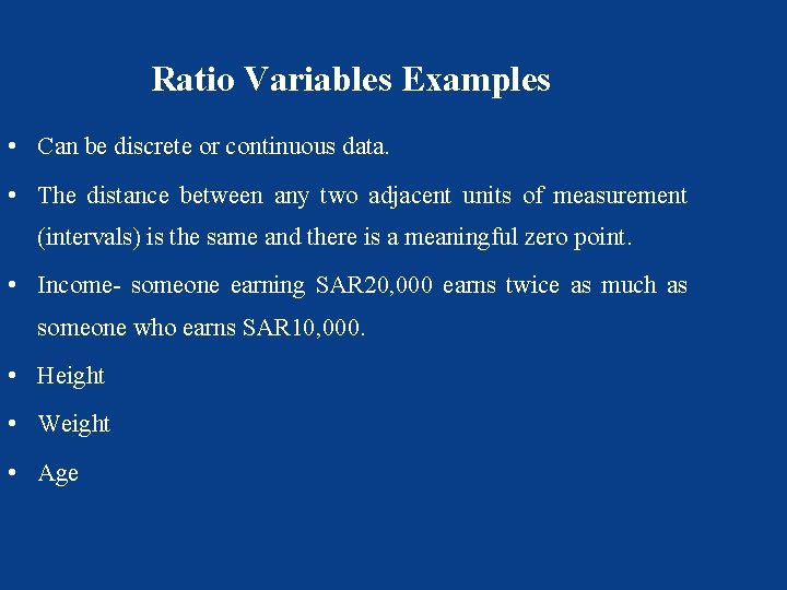 Ratio Variables Examples • Can be discrete or continuous data. • The distance between