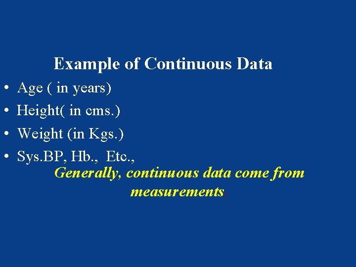 Example of Continuous Data • • Age ( in years) Height( in cms. )