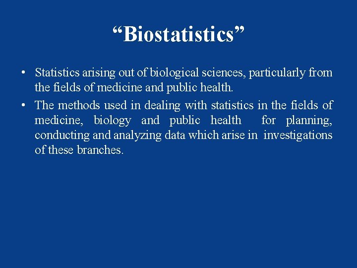 “Biostatistics” • Statistics arising out of biological sciences, particularly from the fields of medicine