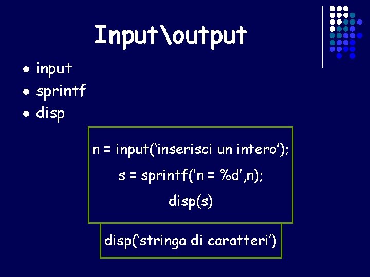 Inputoutput l l l input sprintf disp n = input(‘inserisci un intero’); s =
