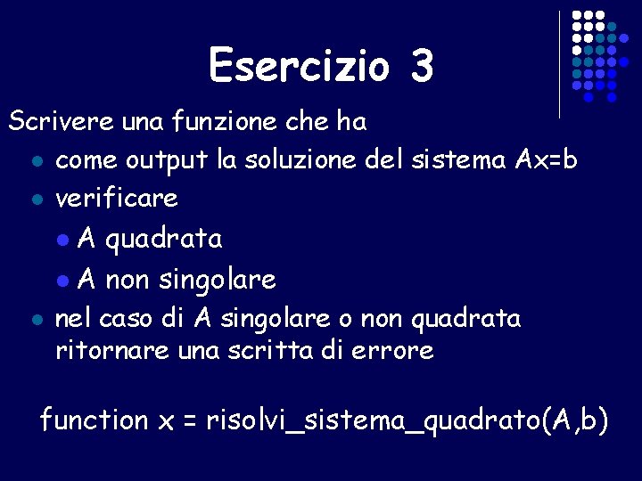 Esercizio 3 Scrivere una funzione che ha l come output la soluzione del sistema