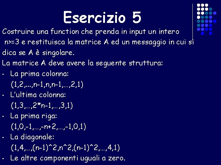 Esercizio 5 Costruire una function che prenda in input un intero n>=3 e restituisca
