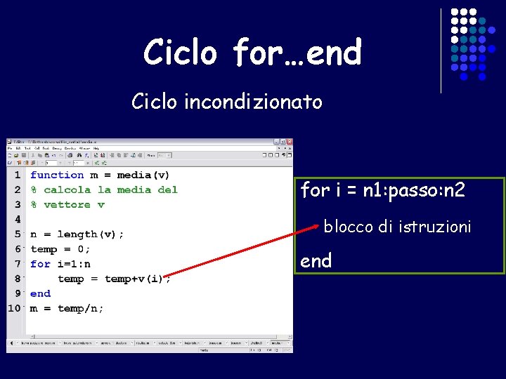 Ciclo for…end Ciclo incondizionato for i = n 1: passo: n 2 blocco di