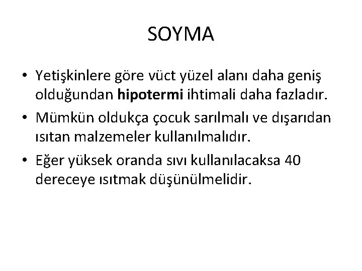 SOYMA • Yetişkinlere göre vüct yüzel alanı daha geniş olduğundan hipotermi ihtimali daha fazladır.