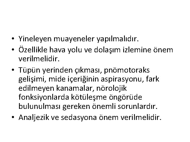  • Yineleyen muayeneler yapılmalıdır. • Özellikle hava yolu ve dolaşım izlemine önem verilmelidir.