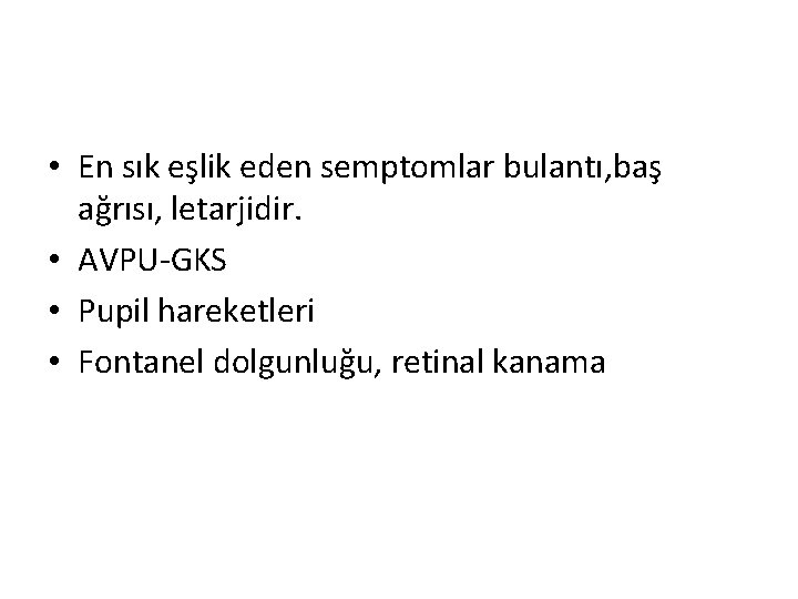  • En sık eşlik eden semptomlar bulantı, baş ağrısı, letarjidir. • AVPU-GKS •