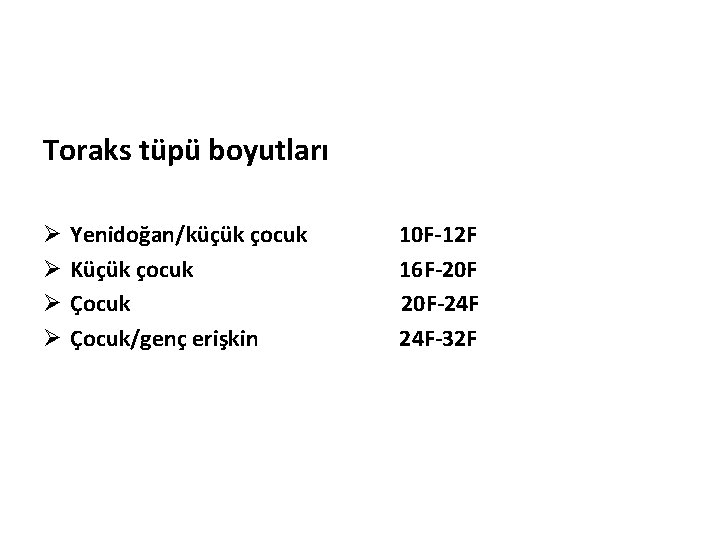 Toraks tüpü boyutları Ø Ø Yenidoğan/küçük çocuk Küçük çocuk Çocuk/genç erişkin 10 F-12 F