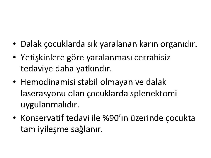  • Dalak çocuklarda sık yaralanan karın organıdır. • Yetişkinlere göre yaralanması cerrahisiz tedaviye