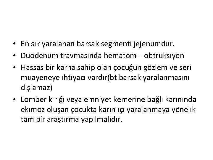  • En sık yaralanan barsak segmenti jejenumdur. • Duodenum travmasında hematom---obtruksiyon • Hassas