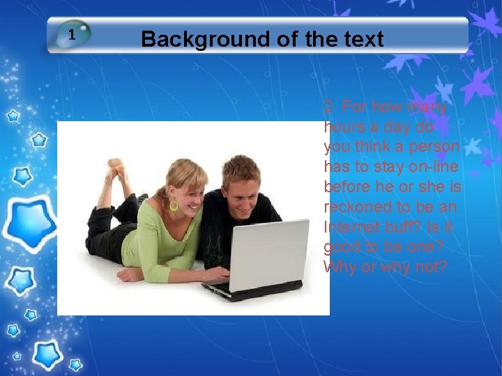 1 Background of the text 2. For how many hours a day do you