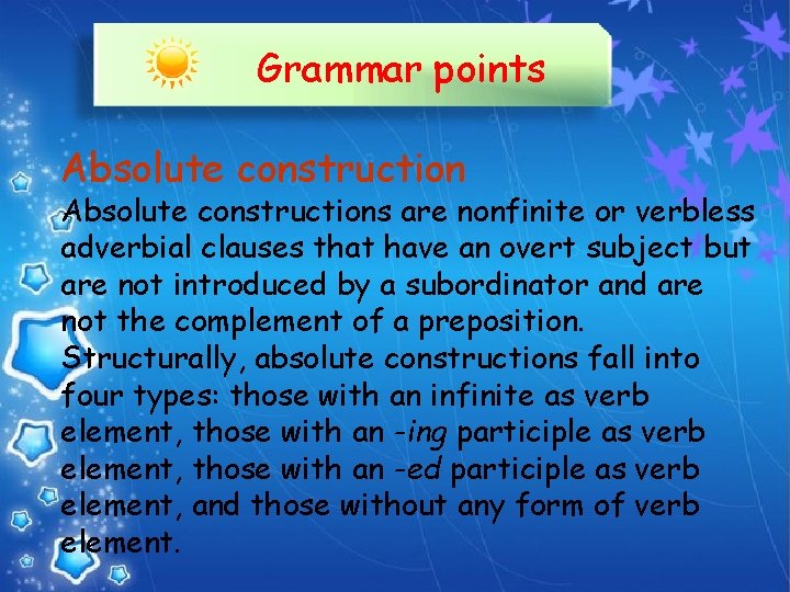 Grammar points Absolute constructions are nonfinite or verbless adverbial clauses that have an overt