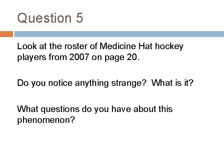 Question 5 Look at the roster of Medicine Hat hockey players from 2007 on