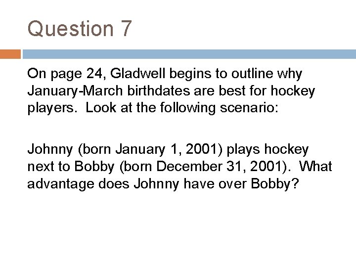 Question 7 On page 24, Gladwell begins to outline why January-March birthdates are best