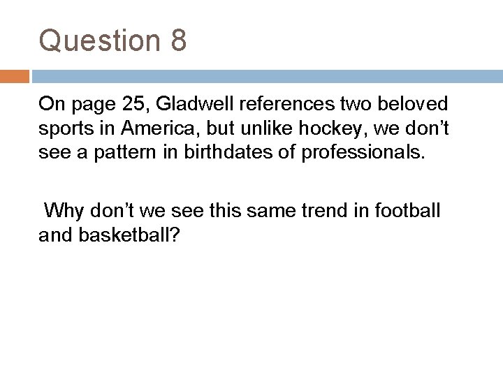 Question 8 On page 25, Gladwell references two beloved sports in America, but unlike
