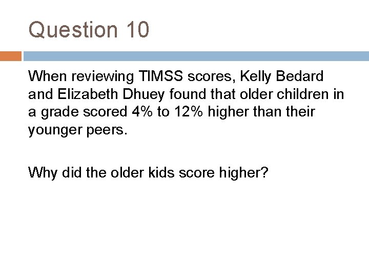 Question 10 When reviewing TIMSS scores, Kelly Bedard and Elizabeth Dhuey found that older