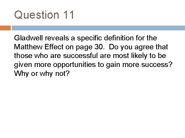 Question 11 Gladwell reveals a specific definition for the Matthew Effect on page 30.