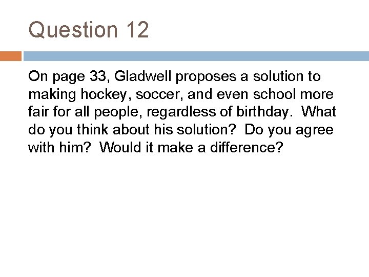Question 12 On page 33, Gladwell proposes a solution to making hockey, soccer, and