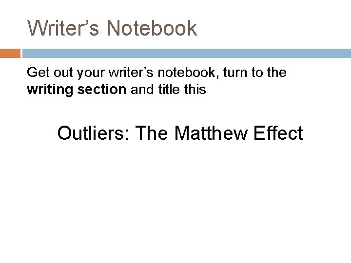 Writer’s Notebook Get out your writer’s notebook, turn to the writing section and title