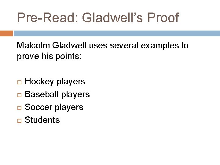 Pre-Read: Gladwell’s Proof Malcolm Gladwell uses several examples to prove his points: Hockey players