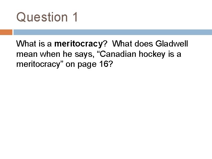 Question 1 What is a meritocracy? What does Gladwell mean when he says, “Canadian