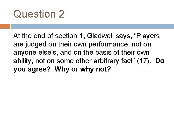 Question 2 At the end of section 1, Gladwell says, “Players are judged on