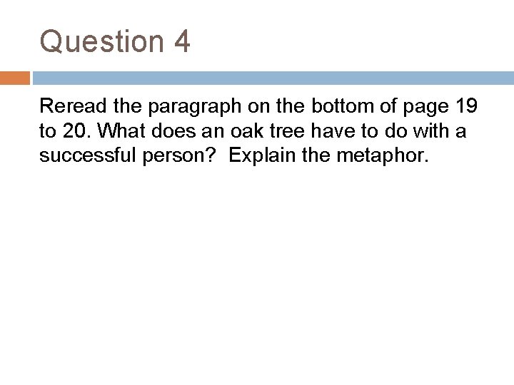 Question 4 Reread the paragraph on the bottom of page 19 to 20. What