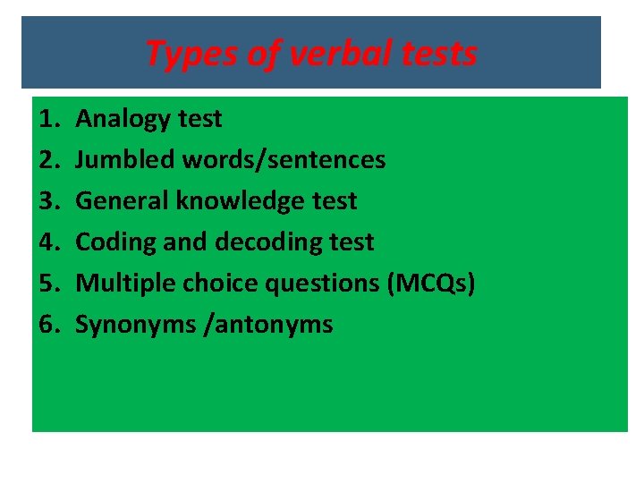 Types of verbal tests 1. 2. 3. 4. 5. 6. Analogy test Jumbled words/sentences
