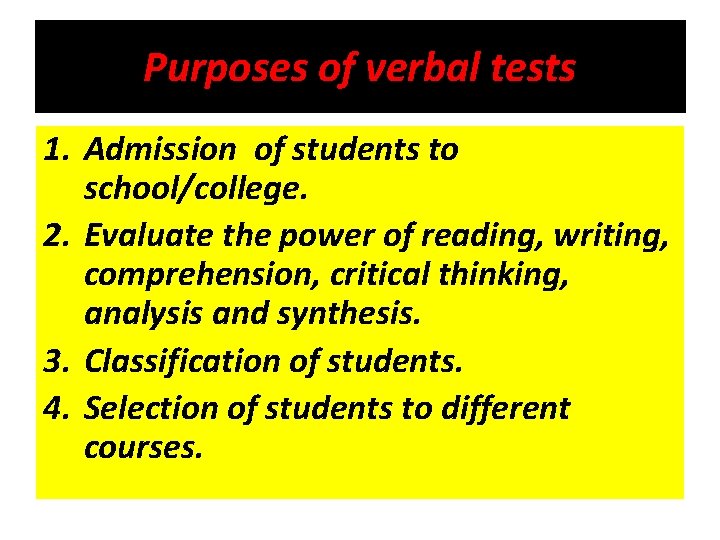 Purposes of verbal tests 1. Admission of students to school/college. 2. Evaluate the power
