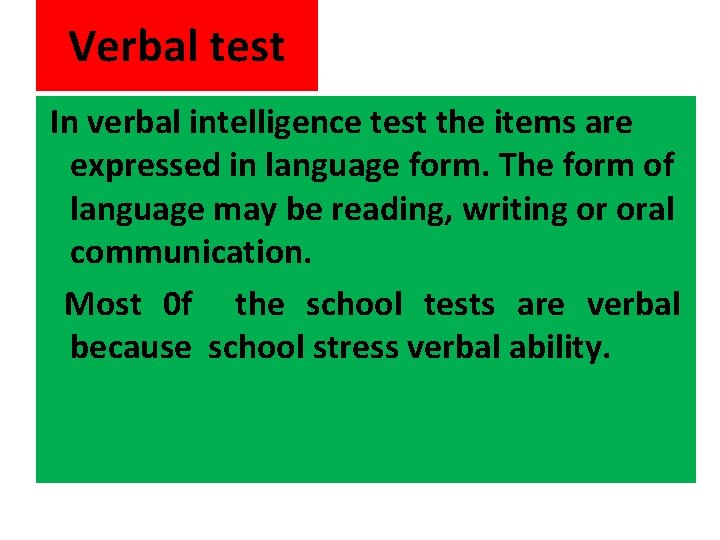 Verbal test In verbal intelligence test the items are expressed in language form. The