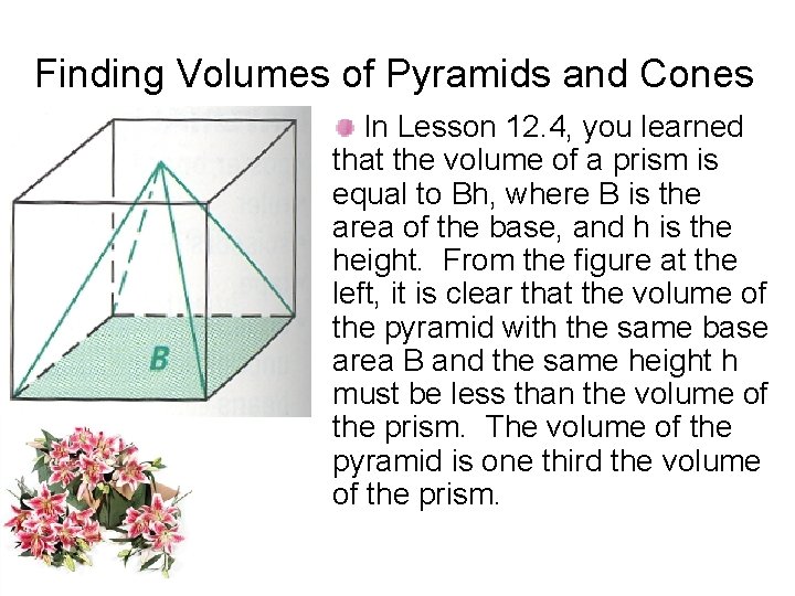 Finding Volumes of Pyramids and Cones In Lesson 12. 4, you learned that the