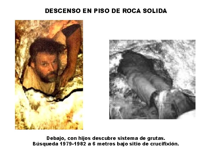 DESCENSO EN PISO DE ROCA SOLIDA Debajo, con hijos descubre sistema de grutas. Búsqueda