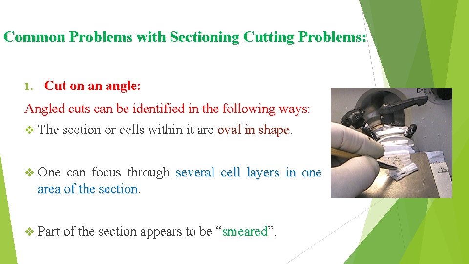 Common Problems with Sectioning Cutting Problems: 1. Cut on an angle: Angled cuts can