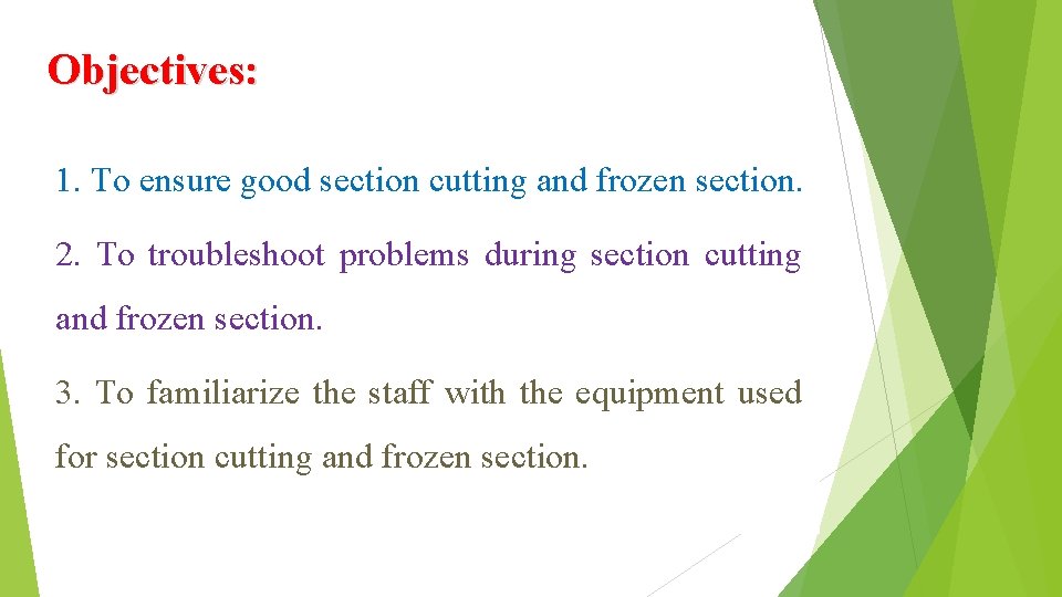 Objectives: 1. To ensure good section cutting and frozen section. 2. To troubleshoot problems