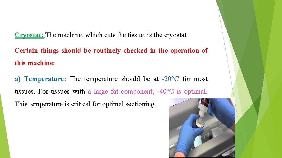 Cryostat: The machine, which cuts the tissue, is the cryostat. Certain things should be