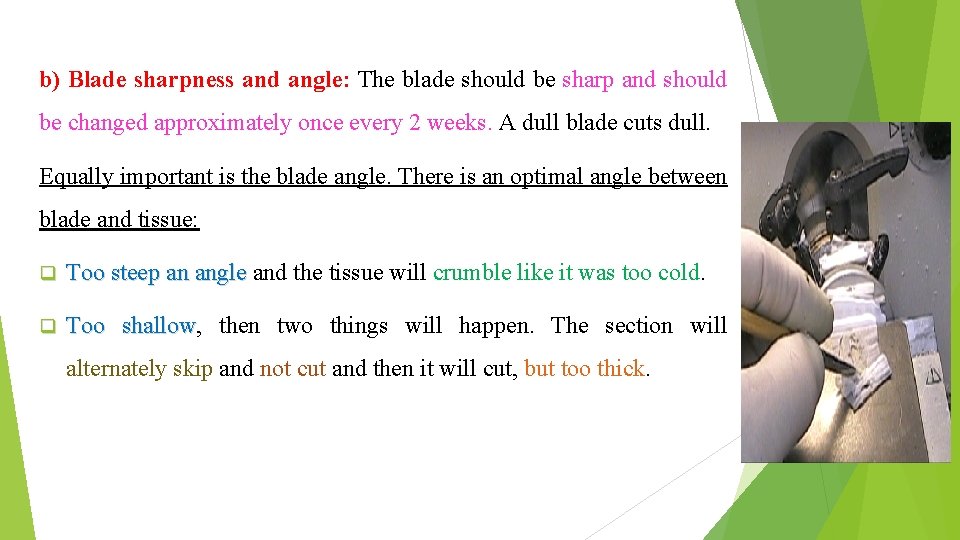 b) Blade sharpness and angle: The blade should be sharp and should be changed