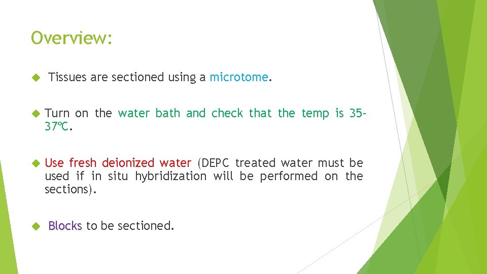 Overview: Tissues are sectioned using a microtome. Turn on the water bath and check