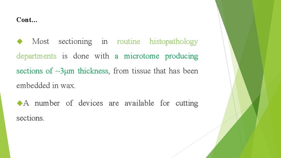 Cont… Most sectioning in routine histopathology departments is done with a microtome producing sections