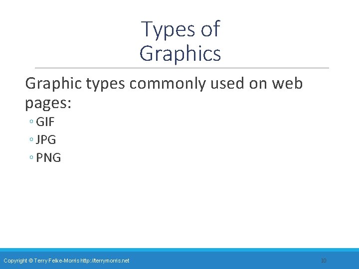 Types of Graphics Graphic types commonly used on web pages: ◦ GIF ◦ JPG